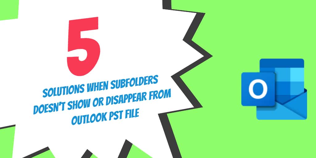 5 Solutions When Subfolders Doesn’t Show or Disappear in Outlook PST File